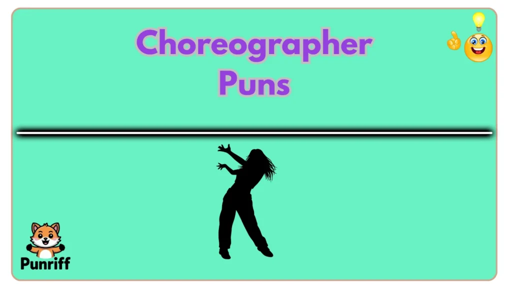 Choreographer Puns 