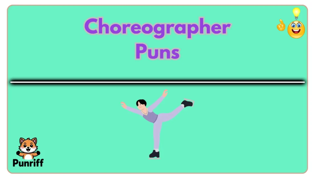 Choreographer Puns 