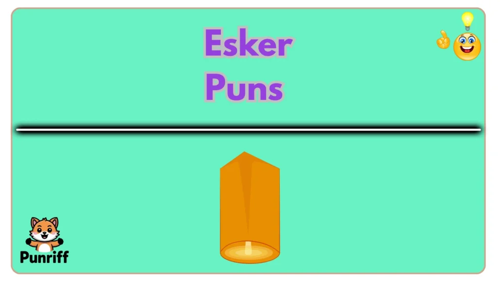Esker Puns 