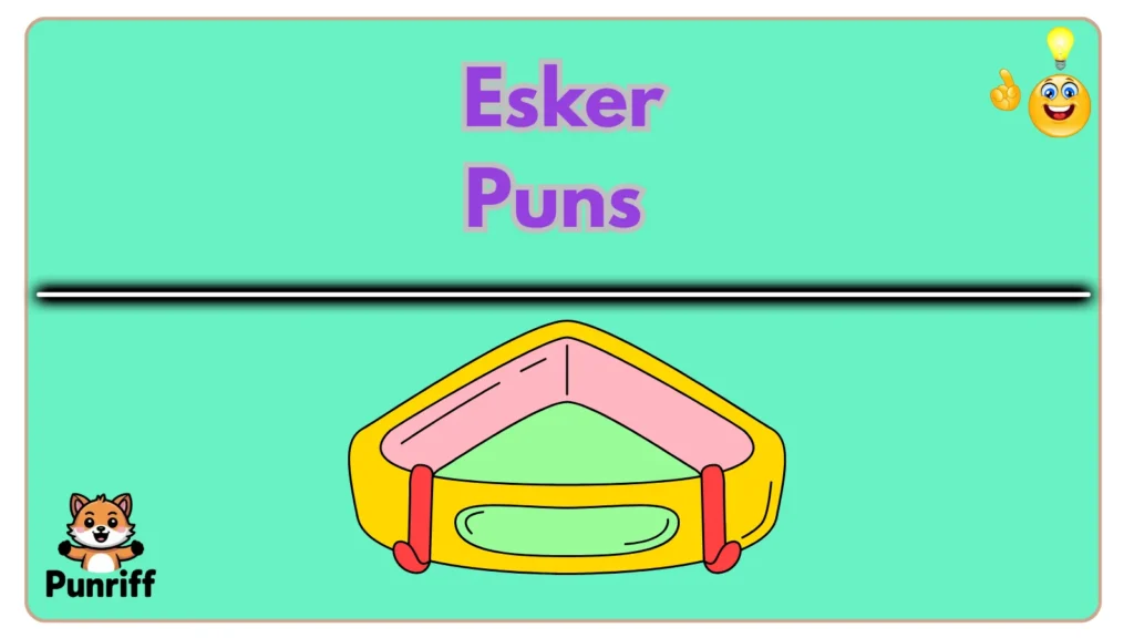 Esker Puns 
