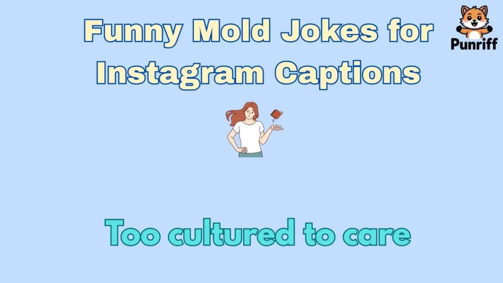Funny Mold Jokes for Instagram Captions