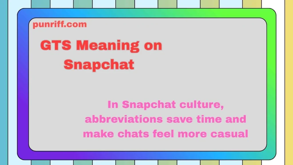 GTS Meaning on Snapchat 