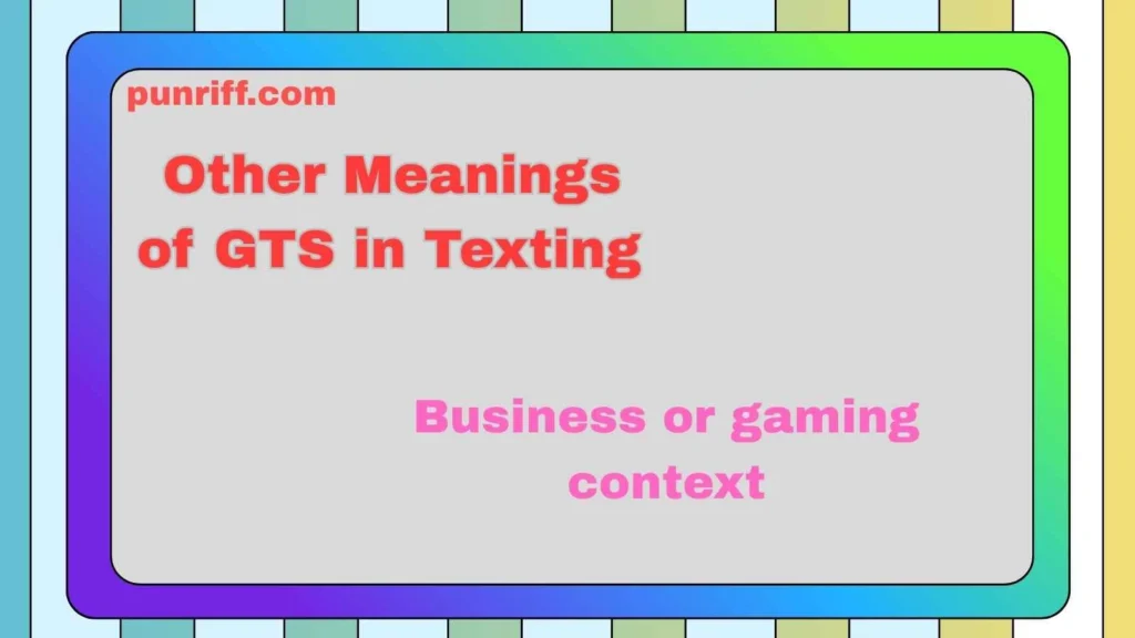 Other Meanings of GTS in Texting 