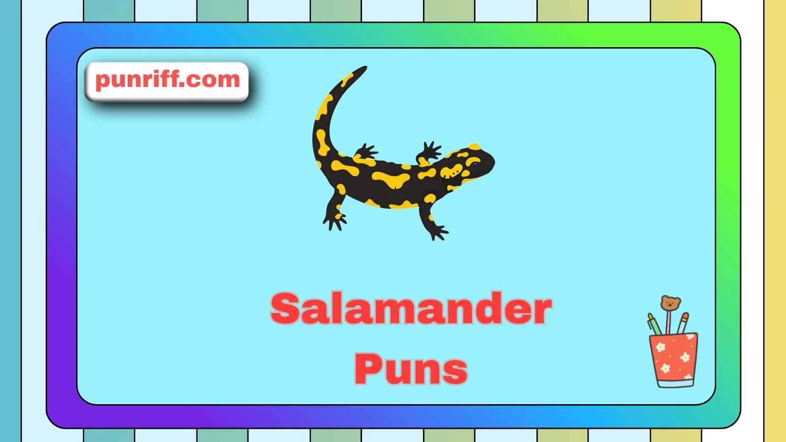 Salamander Puns