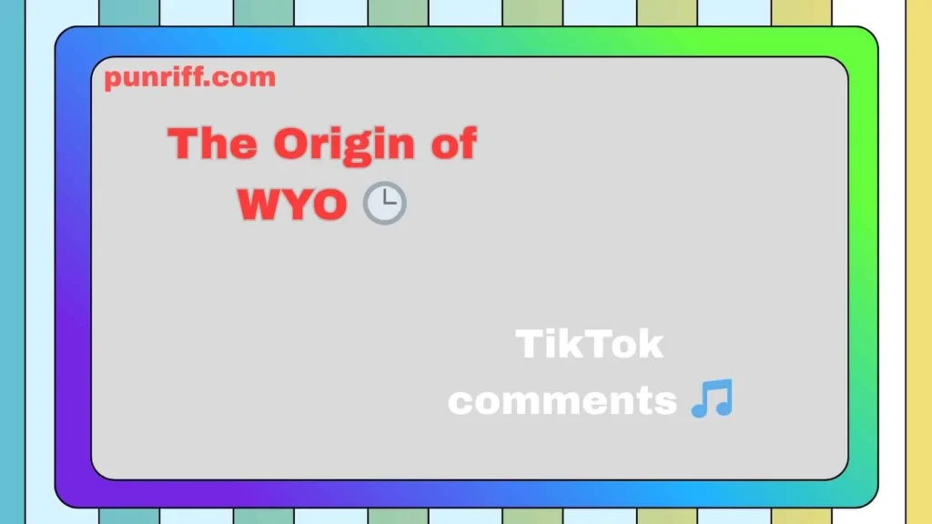 The Origin of WYO 🕒