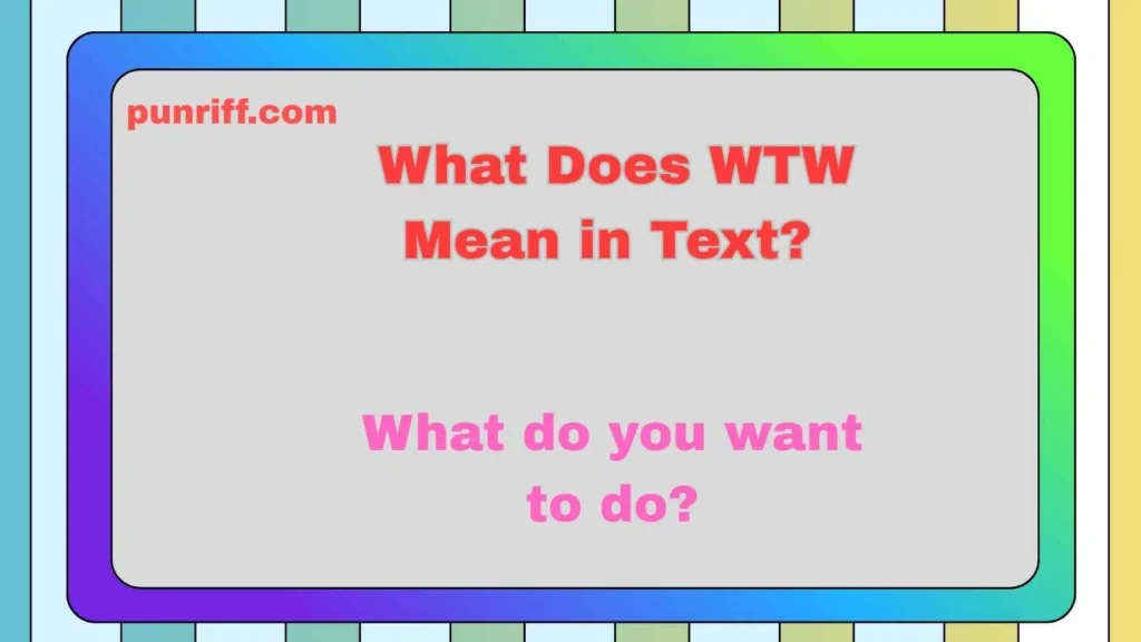 What Does WTW Mean in Text? 
