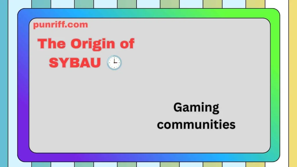 The Origin of SYBAU 🕒