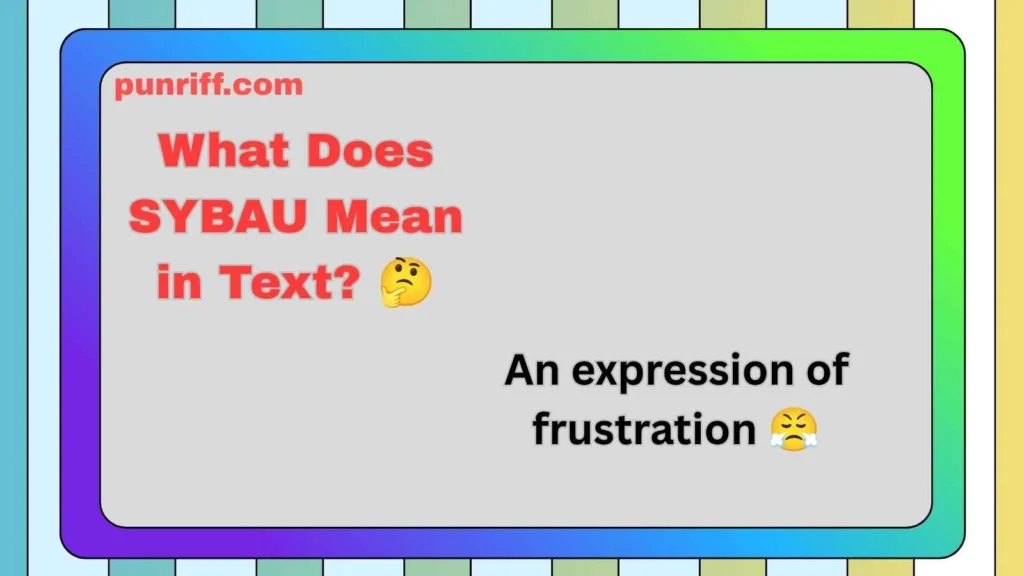 What Does SYBAU Mean in Text? 🤔