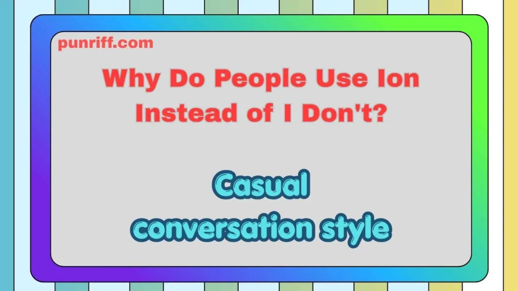 Why Do People Use Ion Instead of I Don't?